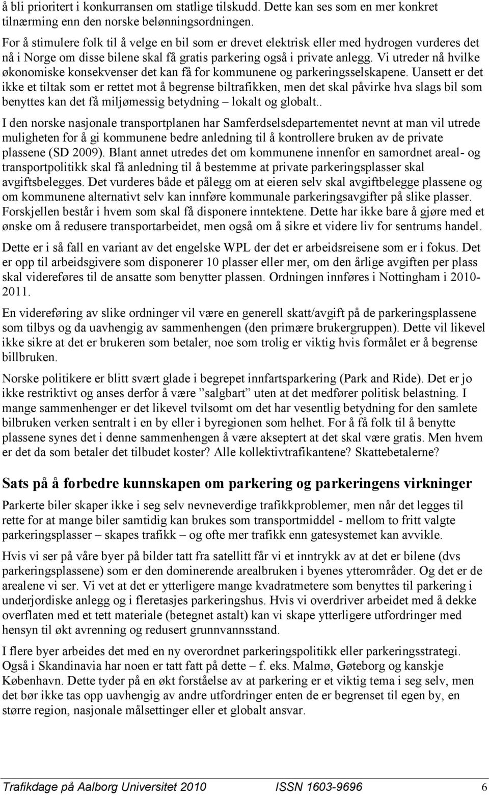 Vi utreder nå hvilke økonomiske konsekvenser det kan få for kommunene og parkeringsselskapene.