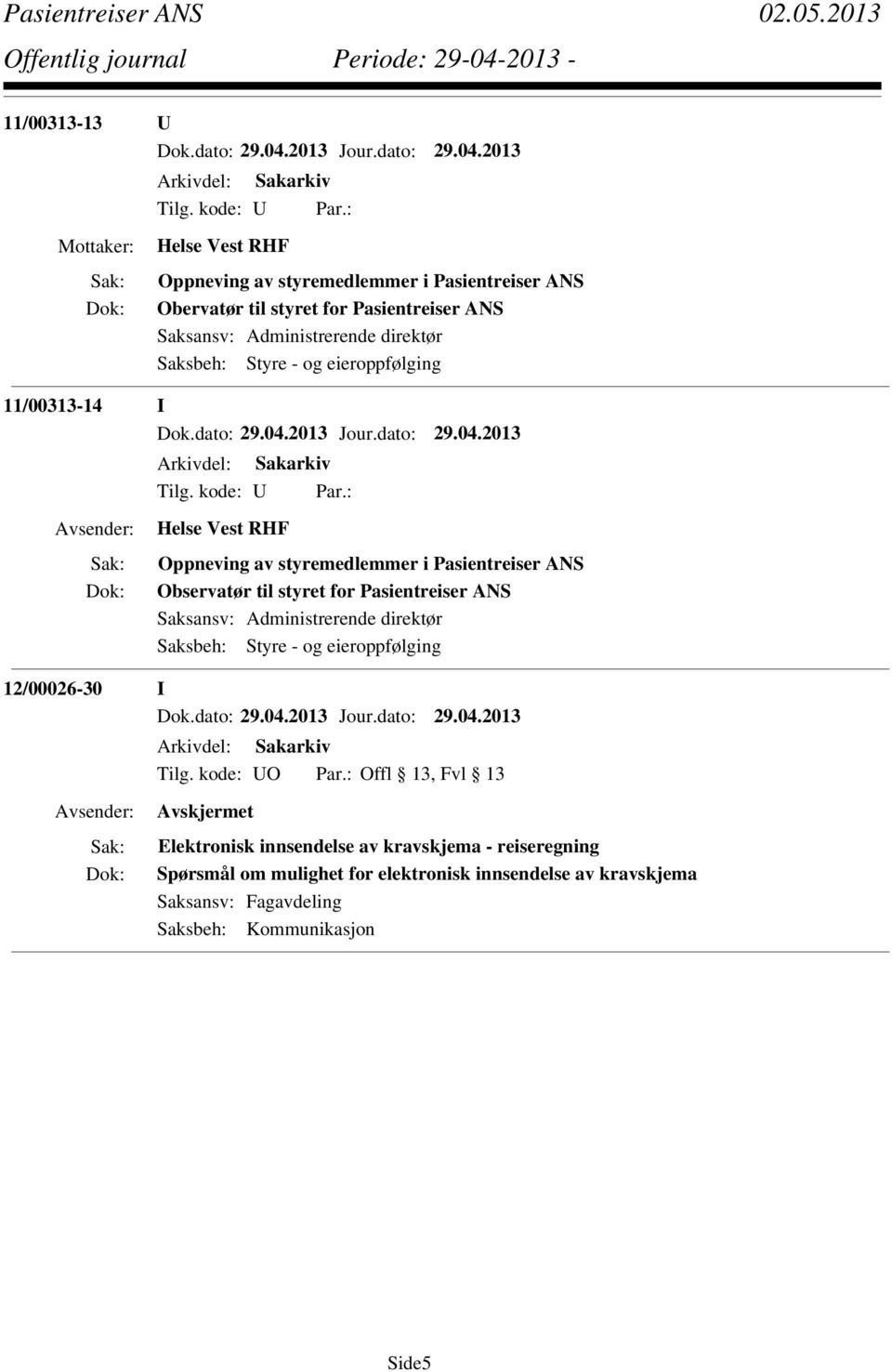 Pasientreiser ANS Saksansv: Administrerende direktør Saksbeh: Styre - og eieroppfølging 12/00026-30 I Tilg. kode: UO Par.