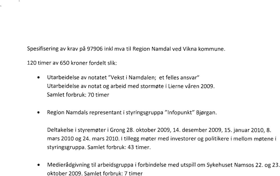 Samlet forbruk: 70 timer Region Namdals representant i styringsgruppa "Infopunkt" Bjørgan. Deltakelse i styremøter i Grong 28. oktober 2009, 14. desember 2009, 15.