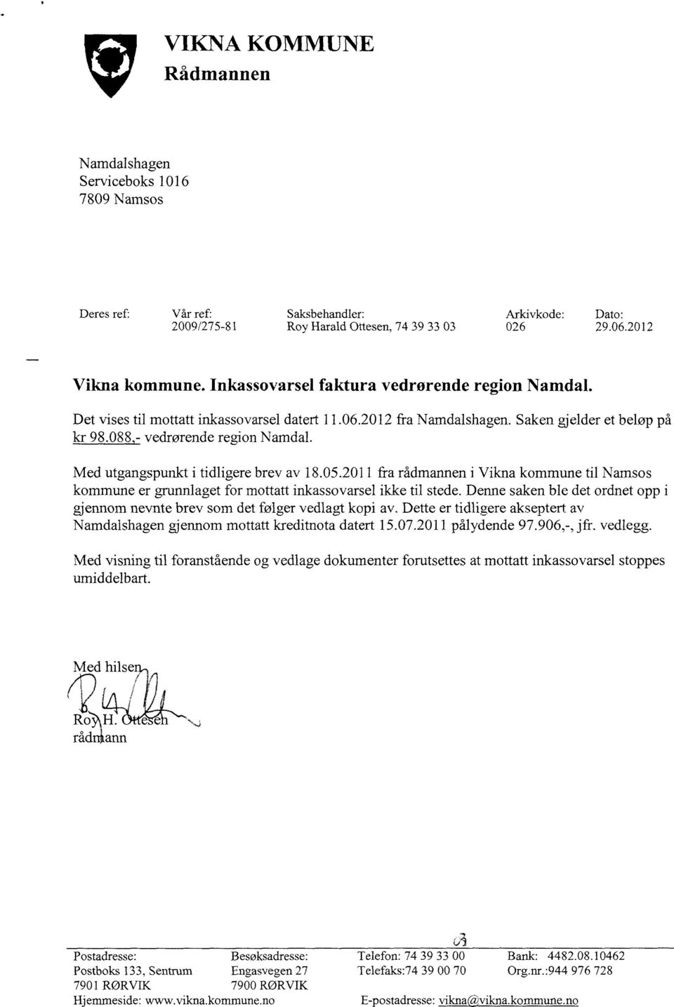 Saken gjelder et beløp på Med utgangspunkt i tidligere brev av 18.05.2011 fra rådmannen i Vikna kommune til Namsos kommune er grunnlaget for mottatt inkassovarsel ikke til stede.