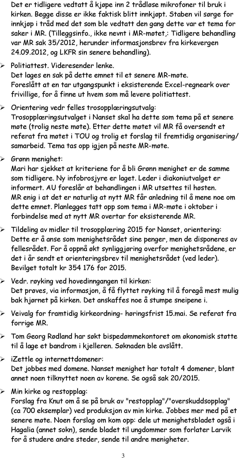 , ikke nevnt i MR-møtet,: Tidligere behandling var MR sak 35/2012, herunder informasjonsbrev fra kirkevergen 24.09.2012, og LKFR sin senere behandling). Politiattest. Videresender lenke.