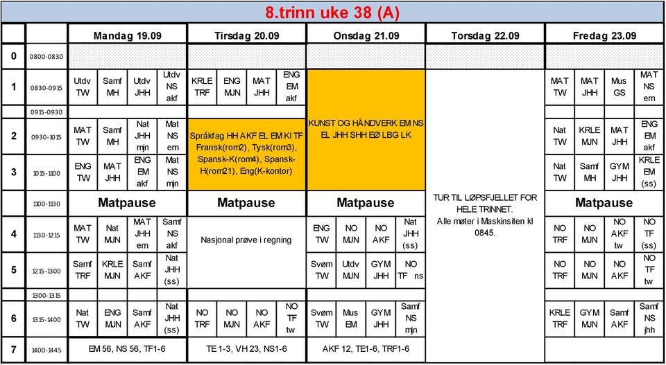 Spansk-K(rom4), Spansk- H(rom21), Eng(K-kontor) KUT OG HÅNDVERK EL SHH EØ LBG LK 110 0-113 0 4 113 0-12 15 Nasjonal prøve i regning