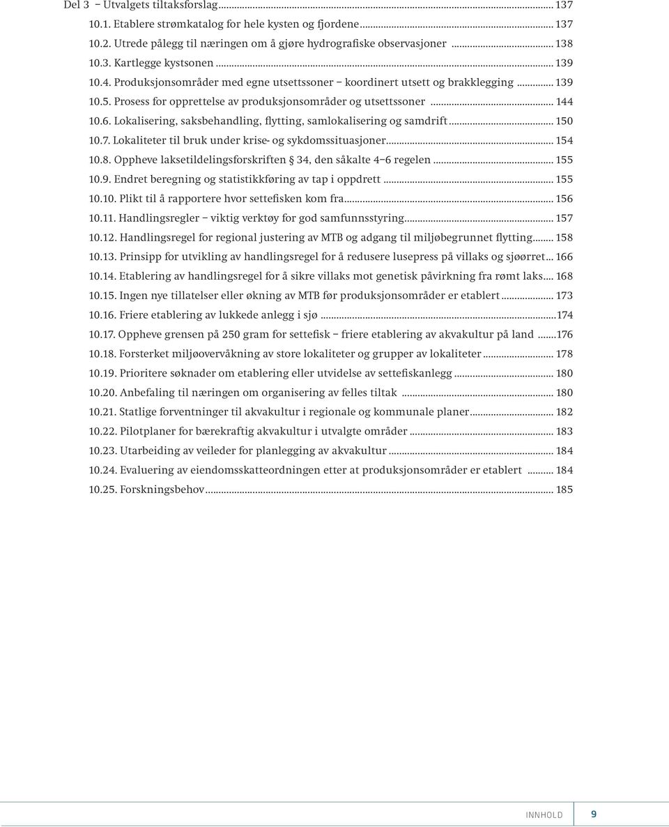 Lokalisering, saksbehandling, flytting, samlokalisering og samdrift... 150 10.7. Lokaliteter til bruk under krise- og sykdomssituasjoner... 154 10.8.
