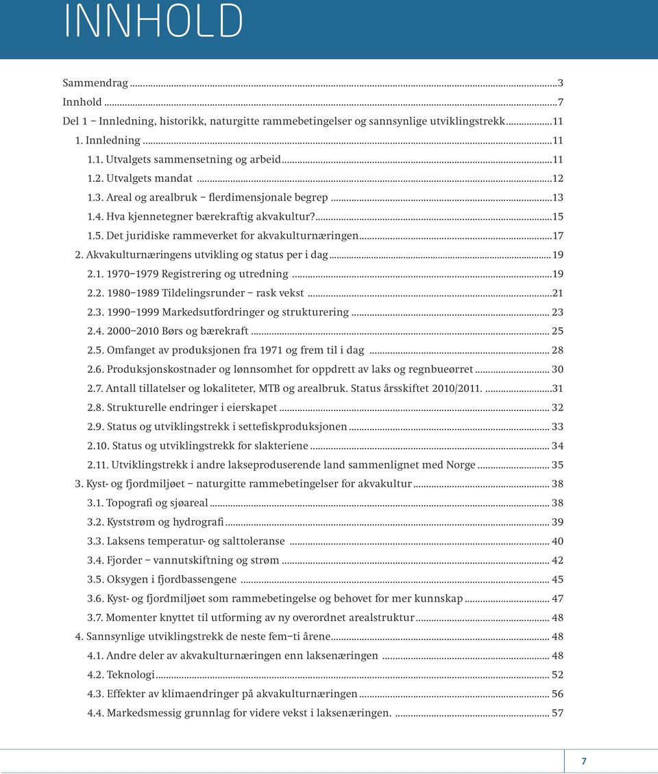 Akvakulturnæringens utvikling og status per i dag...19 2.1. 1970 1979 Registrering og utredning...19 2.2. 1980 1989 Tildelingsrunder rask vekst...21 2.3.