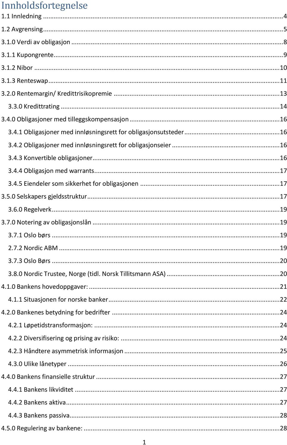 .. 16 3.4.3 Konvertible obligasjoner... 16 3.4.4 Obligasjon med warrants... 17 3.4.5 Eiendeler som sikkerhet for obligasjonen... 17 3.5.0 Selskapers gjeldsstruktur... 17 3.6.0 Regelverk... 19 3.7.0 Notering av obligasjonslån.