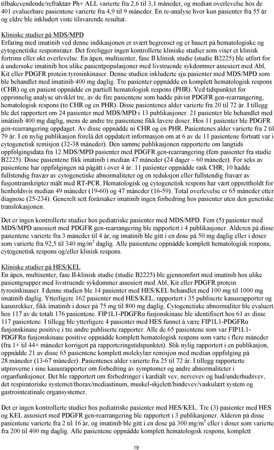 Kliniske studier på MDS/MPD Erfaring med imatinib ved denne indikasjonen er svært begrenset og er basert på hematologiske og cytogenetiske responsrater.