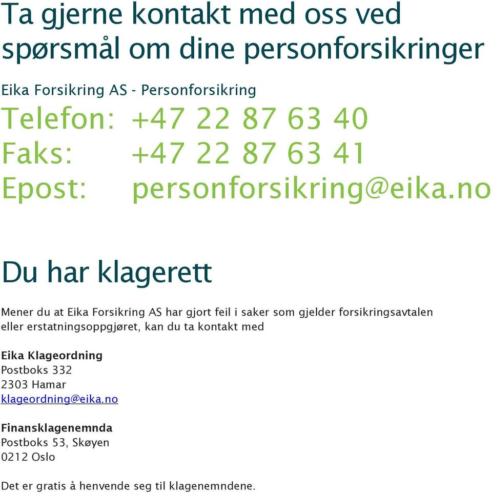 no Du har klagerett Mener du at Eika Forsikring AS har gjort feil i saker som gjelder forsikringsavtalen eller