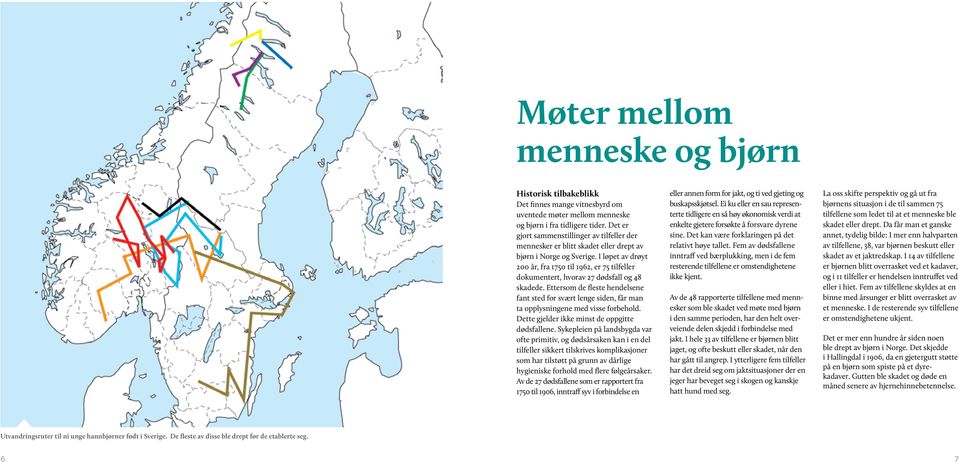 I løpet av drøyt 200 år, fra 1750 til 1962, er 75 tilfeller dokumentert, hvorav 27 dødsfall og 48 skadede.