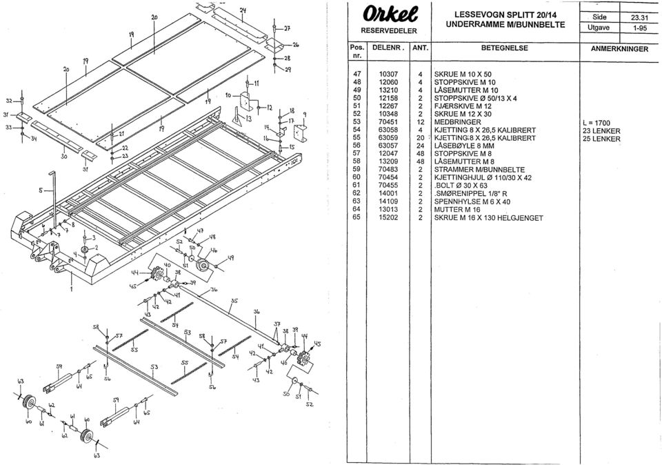 53 70451 12 MEDBRINGER L = 1700 54 63058 4 KJETTING 8 X 26,5 KALIBRERT 23 LENKER 55 63059 20 ' KJETTING\8 X 26,5 KALIBRERT 25 LENKER 56 63057 24 LASEBØYLE 8 MM 57 12047 48 STOPPSKIVE M 8 58 13209 48