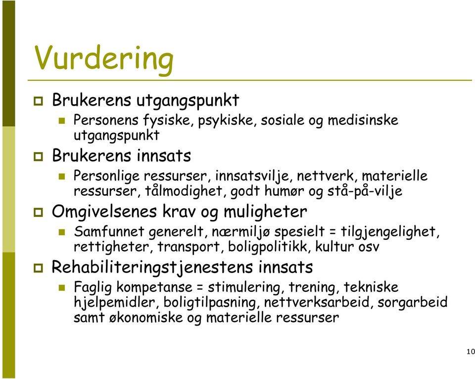 generelt, nærmiljø spesielt = tilgjengelighet, rettigheter, transport, boligpolitikk, kultur osv Rehabiliteringstjenestens innsats