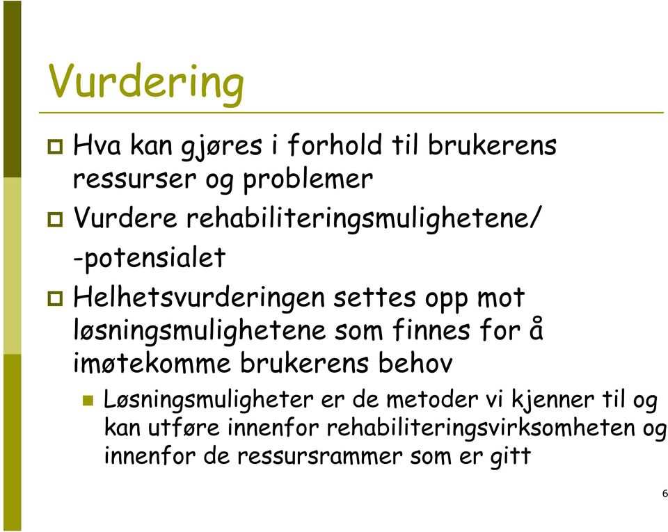 løsningsmulighetene som finnes for å imøtekomme brukerens behov Løsningsmuligheter er de