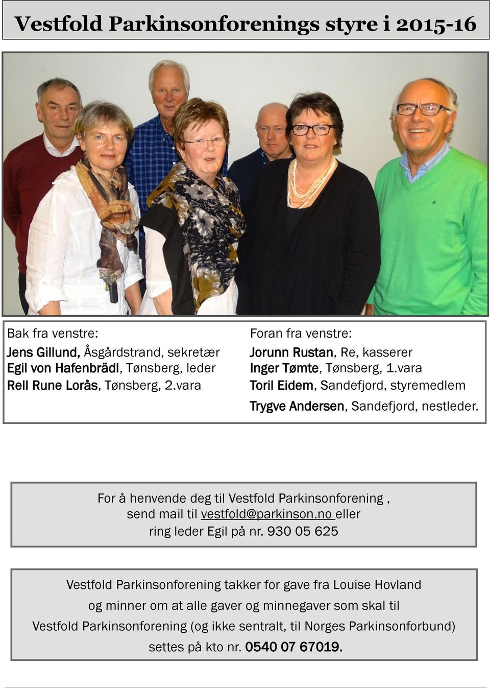 For å henvende deg til Vestfold Parkinsonforening, send mail til vestfold@parkinson.no eller ring leder Egil på nr.