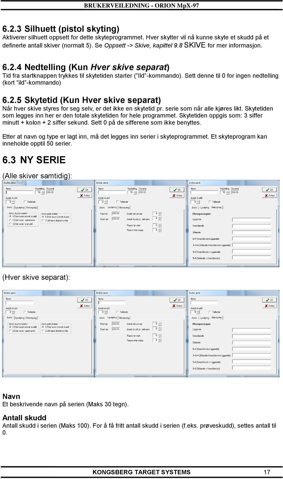 Sett denne til 0 for ingen nedtelling (kort ild -kommando) 6.2.5 Skytetid (Kun Hver skive separat) Når hver skive styres for seg selv, er det ikke en skytetid pr. serie som når alle kjøres likt.