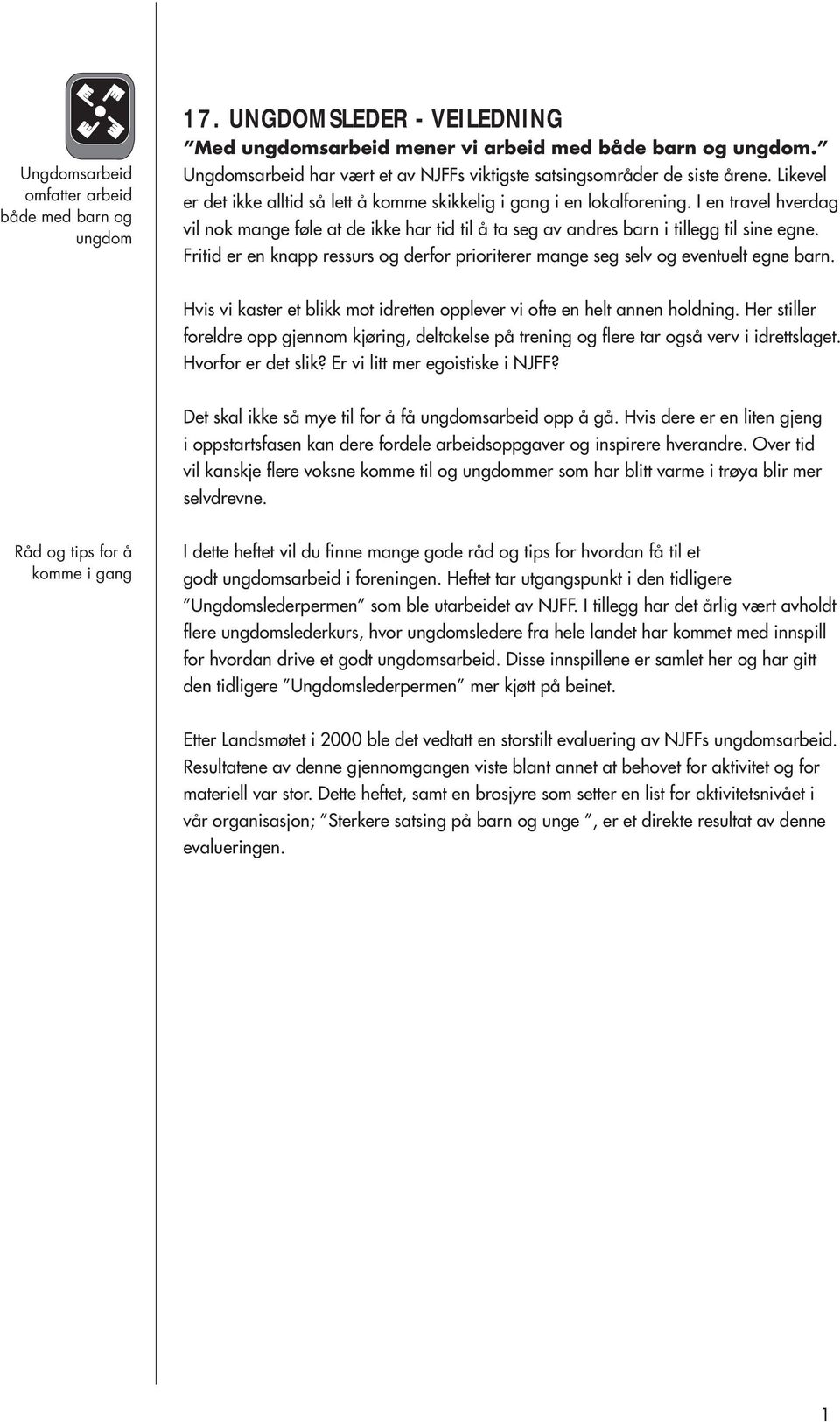 I en travel hverdag vil nok mange føle at de ikke har tid til å ta seg av andres barn i tillegg til sine egne. Fritid er en knapp ressurs og derfor prioriterer mange seg selv og eventuelt egne barn.