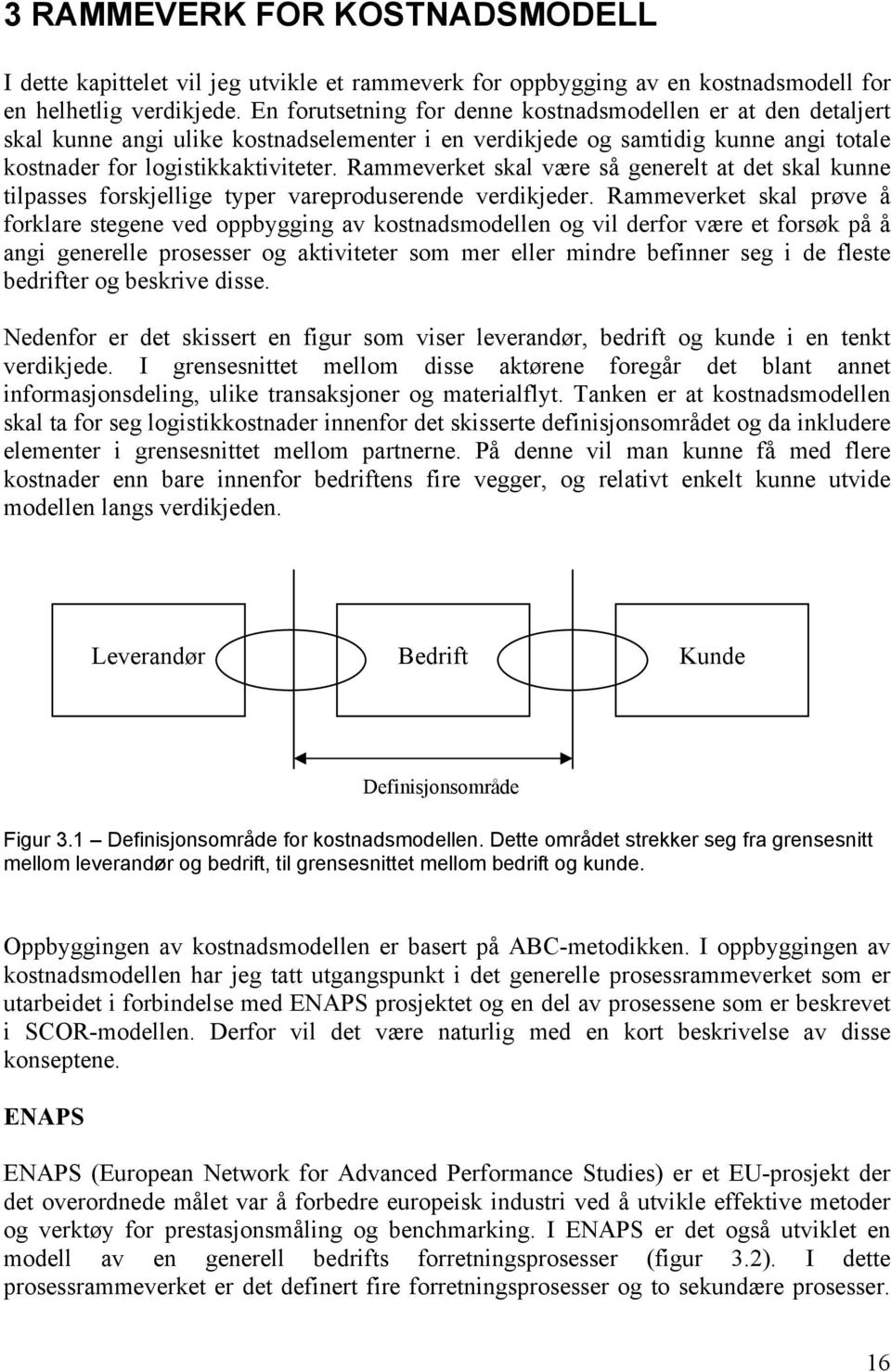 Rammeverket skal være så generelt at det skal kunne tilpasses forskjellige typer vareproduserende verdikjeder.