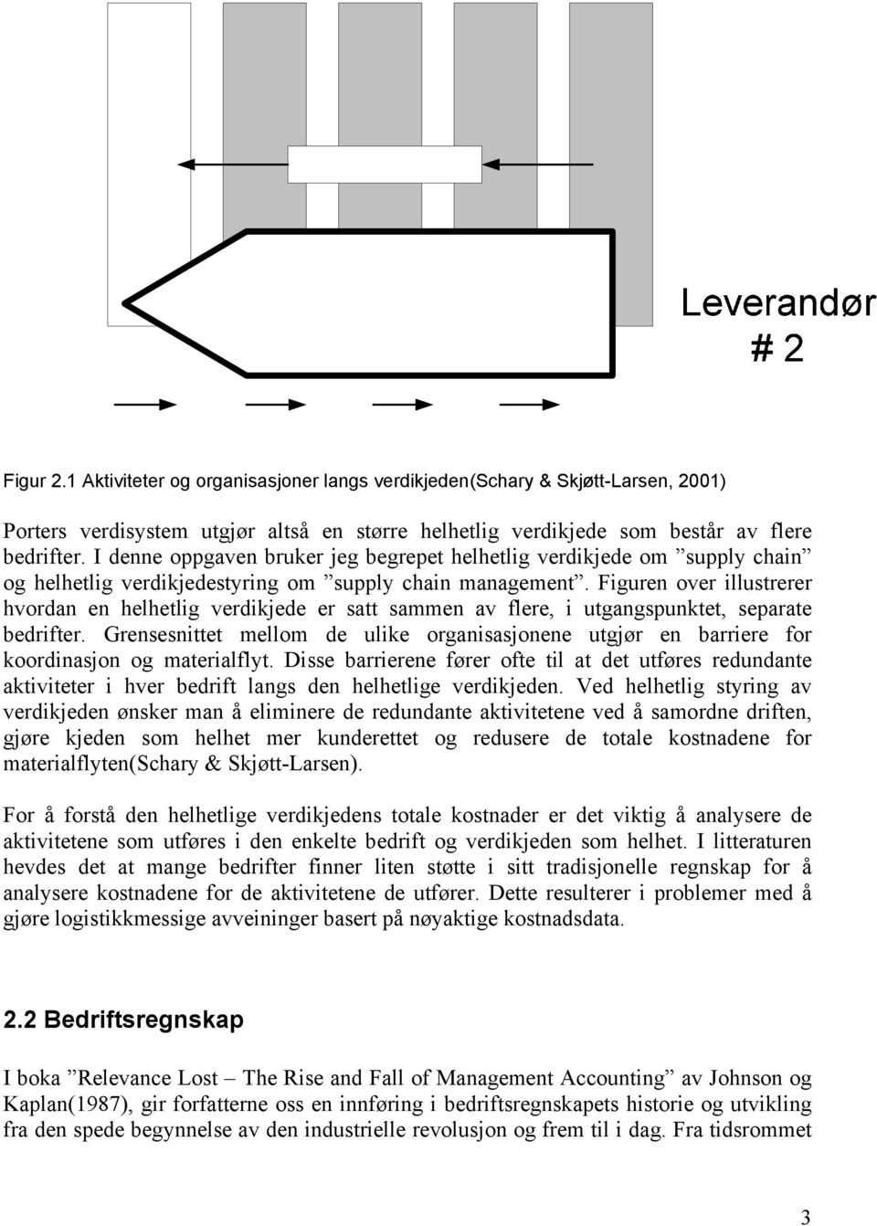 Figuren over illustrerer hvordan en helhetlig verdikjede er satt sammen av flere, i utgangspunktet, separate bedrifter.