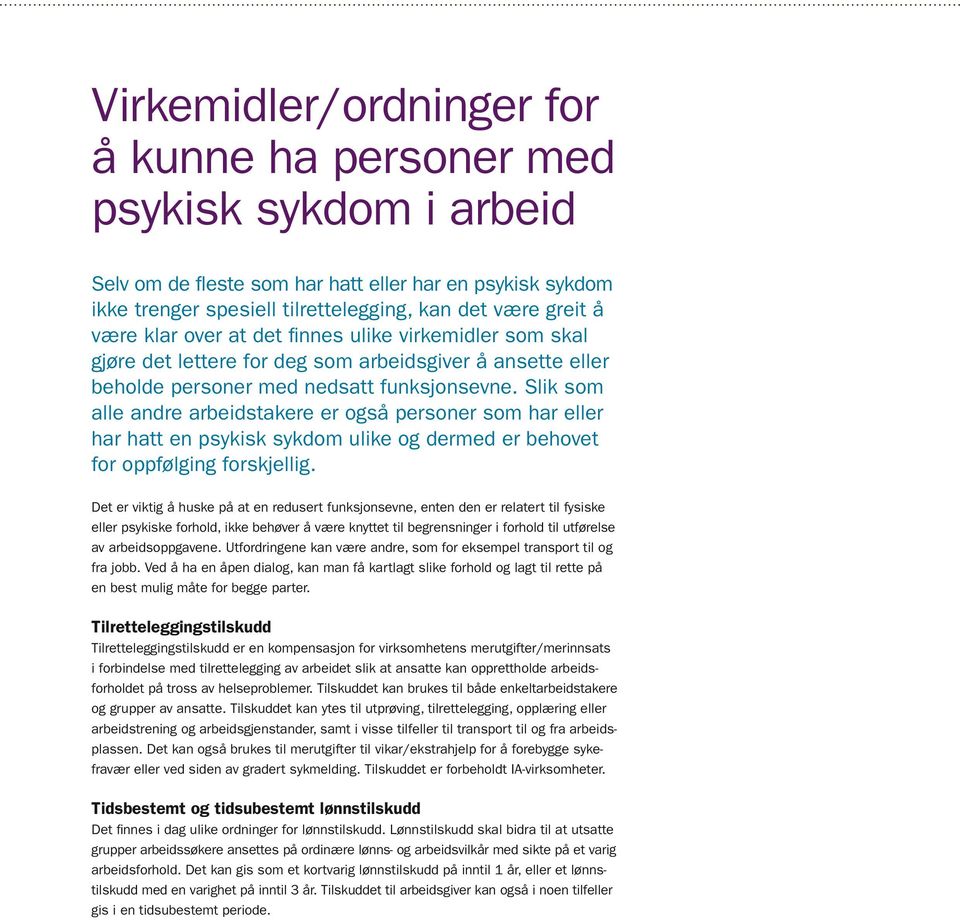 Slik som alle andre arbeidstakere er også personer som har eller har hatt en psykisk sykdom ulike og dermed er behovet for oppfølging forskjellig.