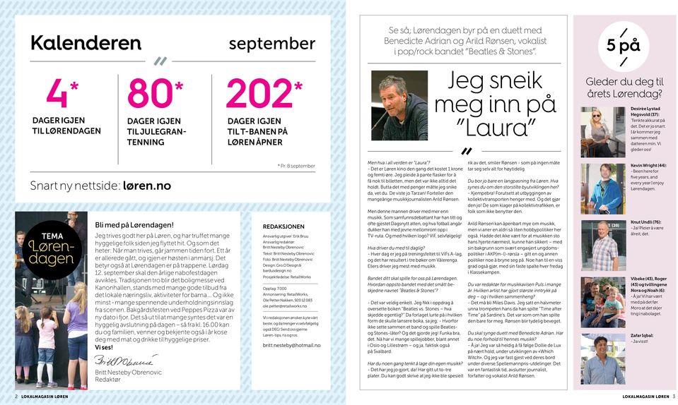 Desirèe Lystad Hegsvold (37): Tenkte akkurat på det. Det er jo snart. I år kommer jeg sammen med datteren min. Vi gleder oss! Snart ny nettside: løren.no TEMA Lørendagen Bli med på Lørendagen!