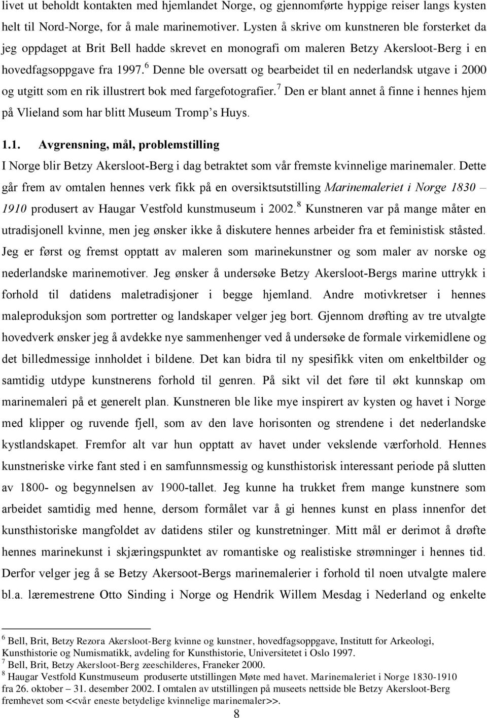 6 Denne ble oversatt og bearbeidet til en nederlandsk utgave i 2000 og utgitt som en rik illustrert bok med fargefotografier.