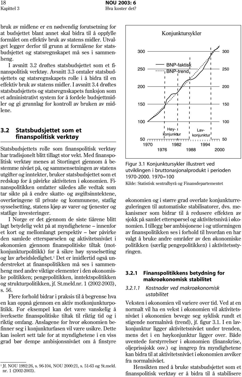 3 omtaler statsbudsjettets og statsregnskapets rolle i å bidra til en effektiv bruk av statens midler. I avsnitt 3.