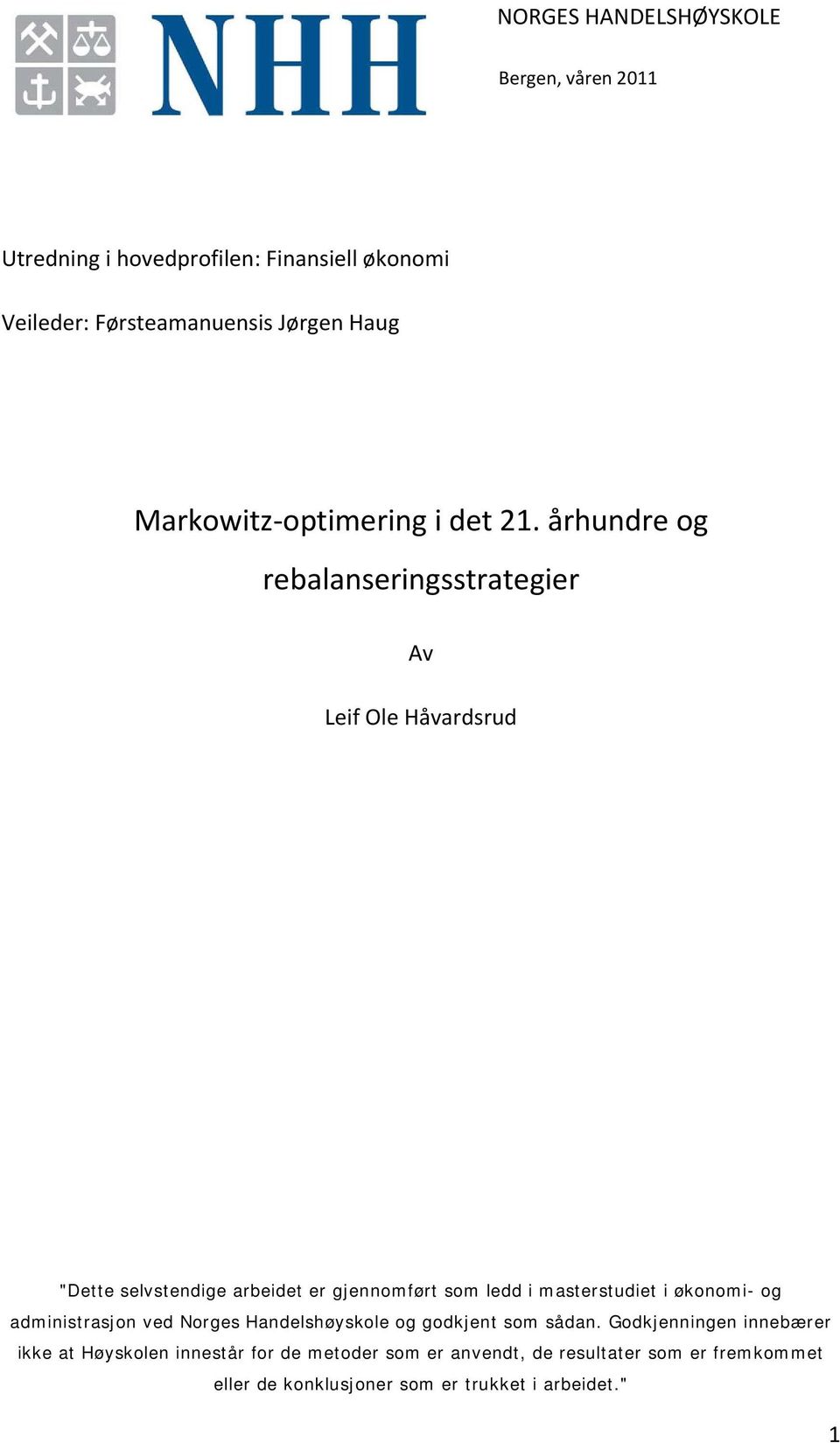 århundre og rebalanseringsstrategier Av Leif Ole Håvardsrud "Dette selvstendige arbeidet er gjennomført som ledd i masterstudiet i