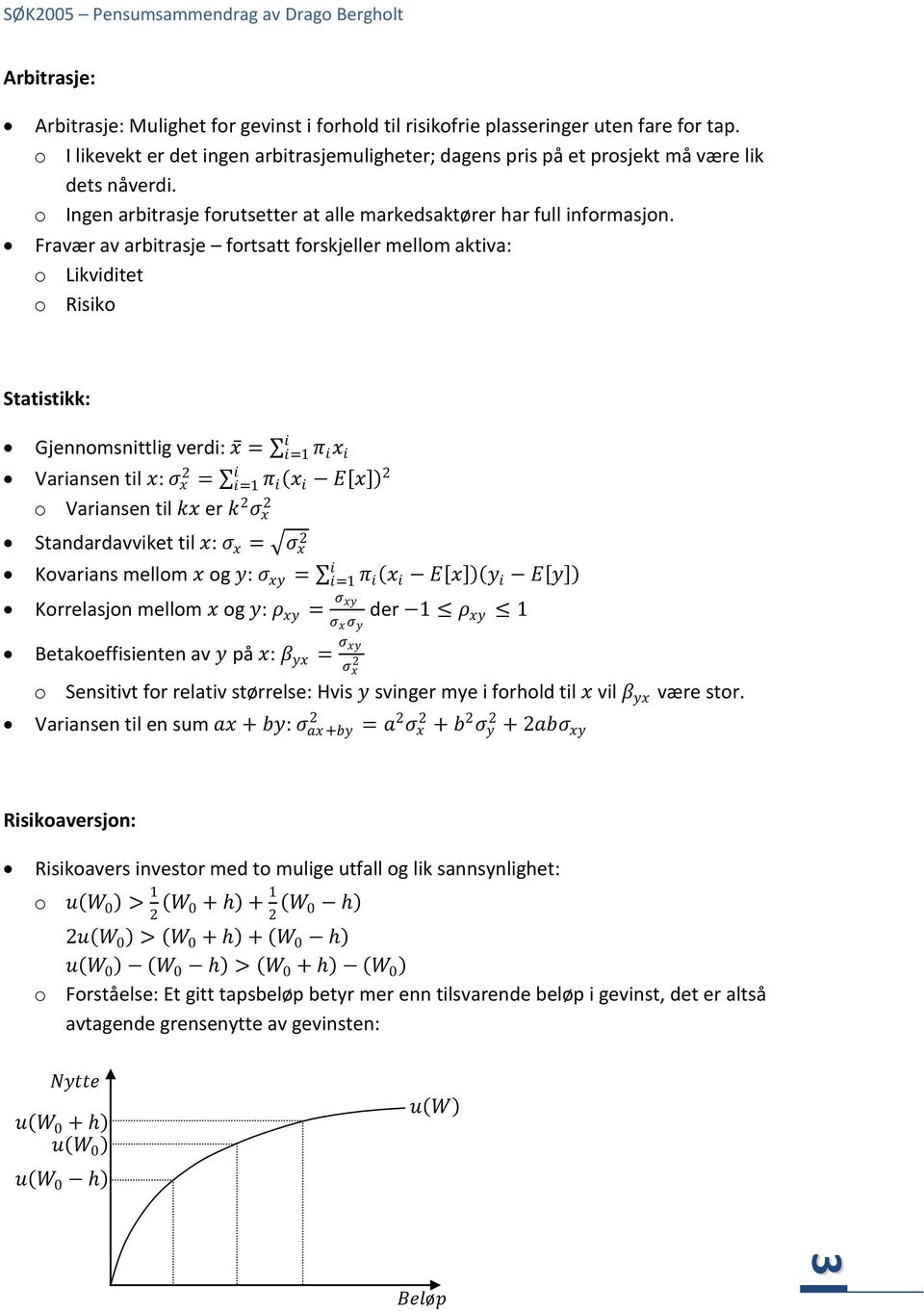 Fravær av arbitrasje fortsatt forskjeller mellom aktiva: o Likviditet o Risiko Statistikk: i Gjennomsnittlig verdi: x = i=1 π i x i Variansen til x: ς x = i i=1 π i x i E x o Variansen til kx er k ς