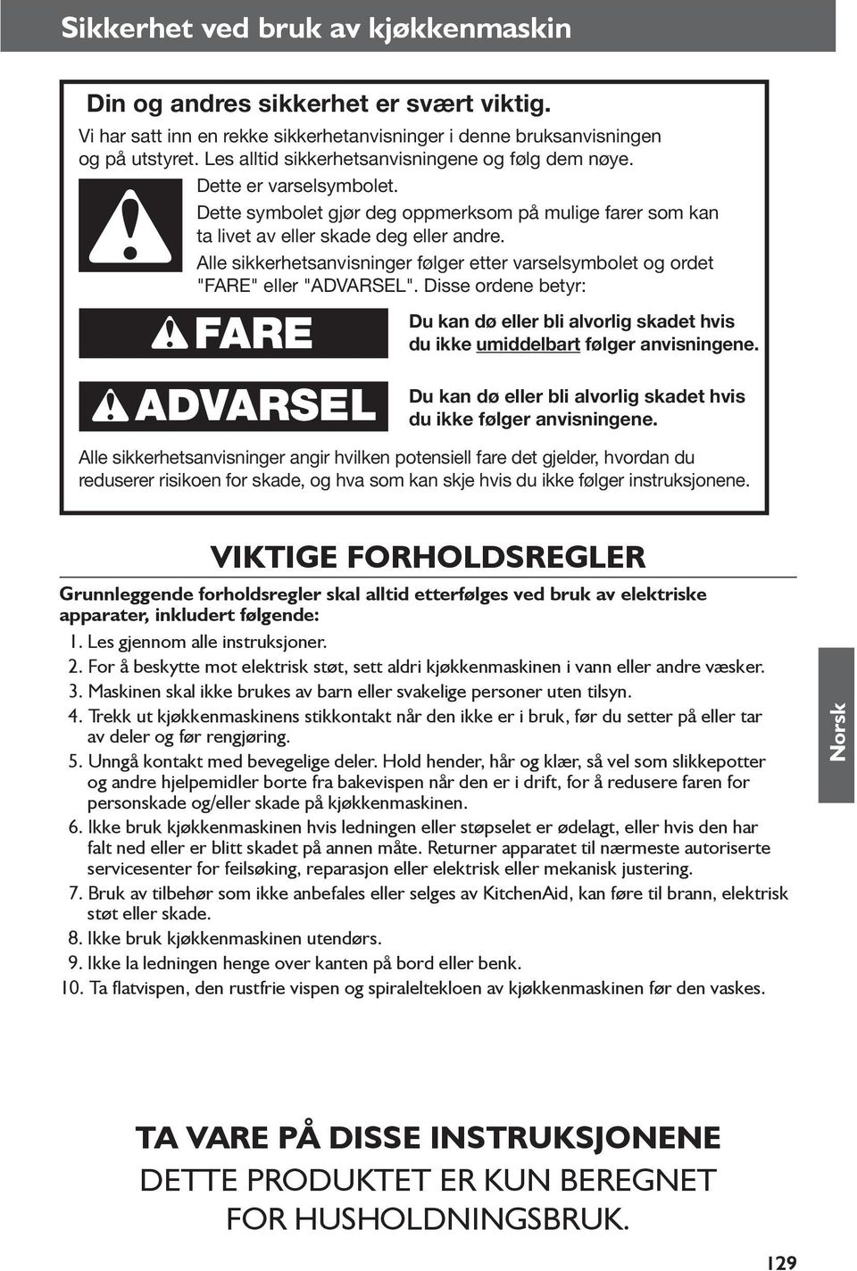 Alle sikkerhetsanvisninger følger etter varselsymbolet og ordet "FARE" eller "ADVARSEL". Disse ordene betyr: FARE Du kan dø eller bli alvorlig skadet hvis du ikke umiddelbart følger anvisningene.