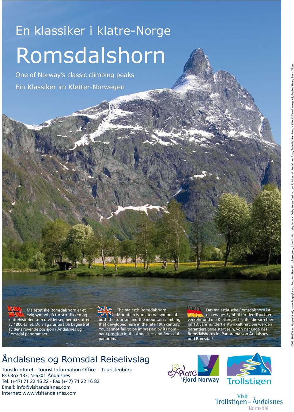 The majestic Romsdalshorn Mountain is an eternal symbol of both the tourism and the mountain climbing that developed here in the late 19th century.