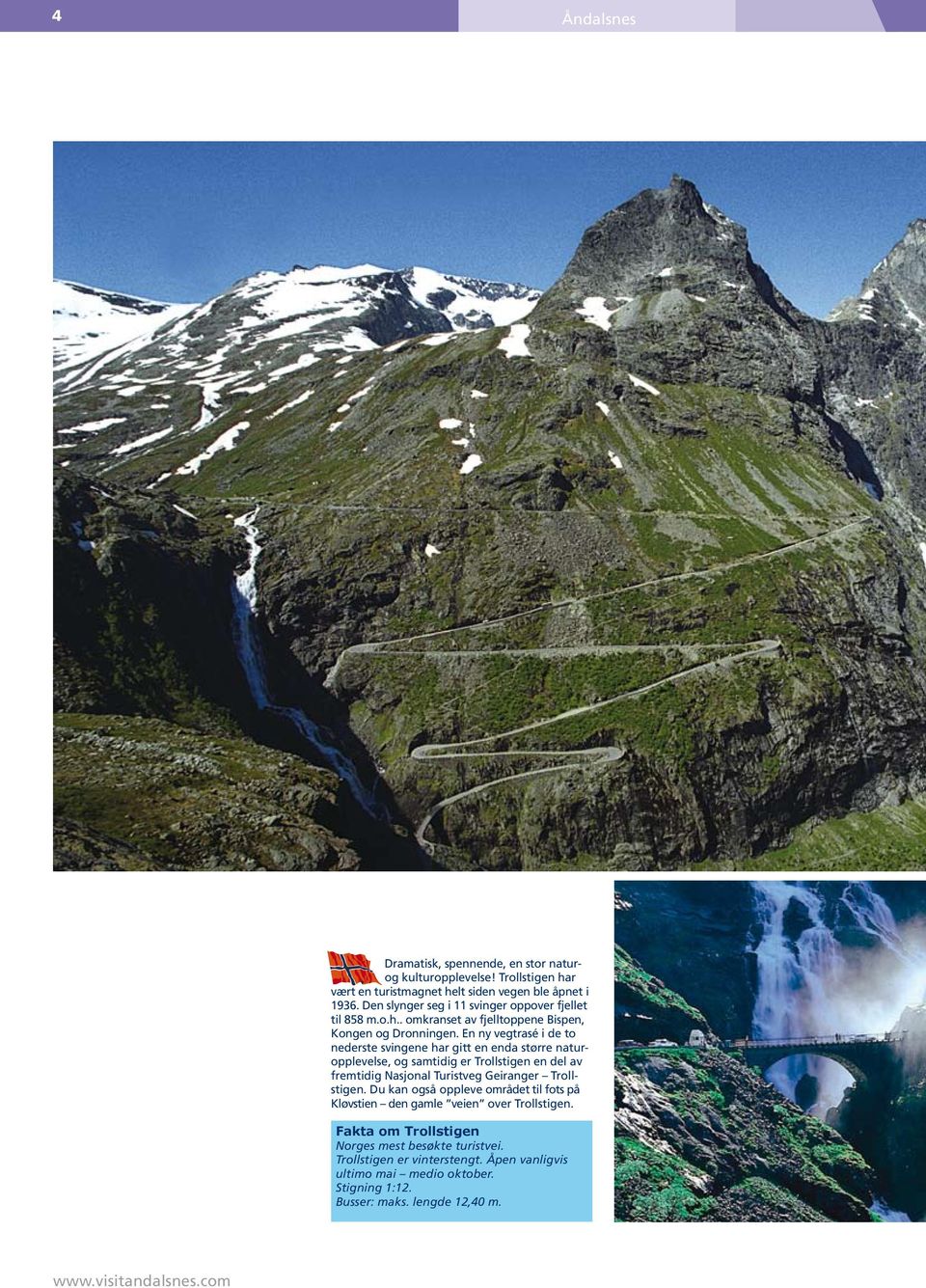 En ny vegtrasé i de to nederste svingene har gitt en enda større naturopplevelse, og samtidig er Trollstigen en del av fremtidig Nasjonal Turistveg Geiranger