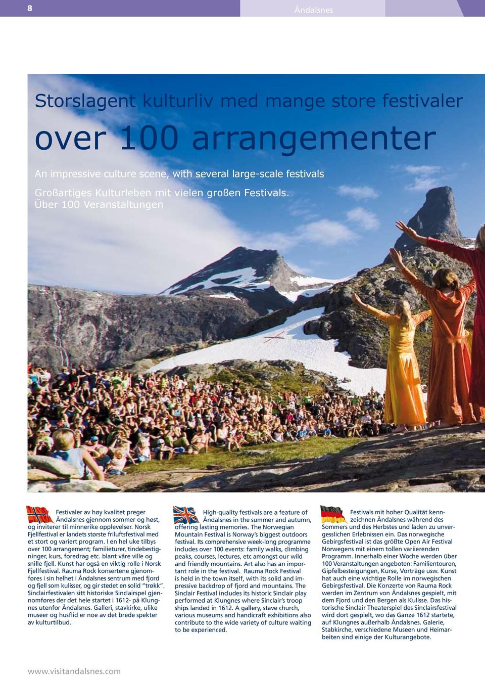 Norsk Fjellfestival er landets største friluftsfestival med et stort og variert program. I en hel uke tilbys over 100 arrangement; familieturer, tindebestigninger, kurs, foredrag etc.