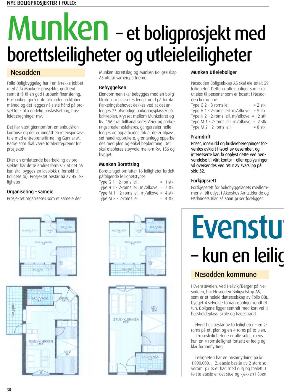 Det har vært gjennomført en anbudskonkurranse og det er inngått en intensjonsavtale med entreprenørfirma Ing Gunnar M.