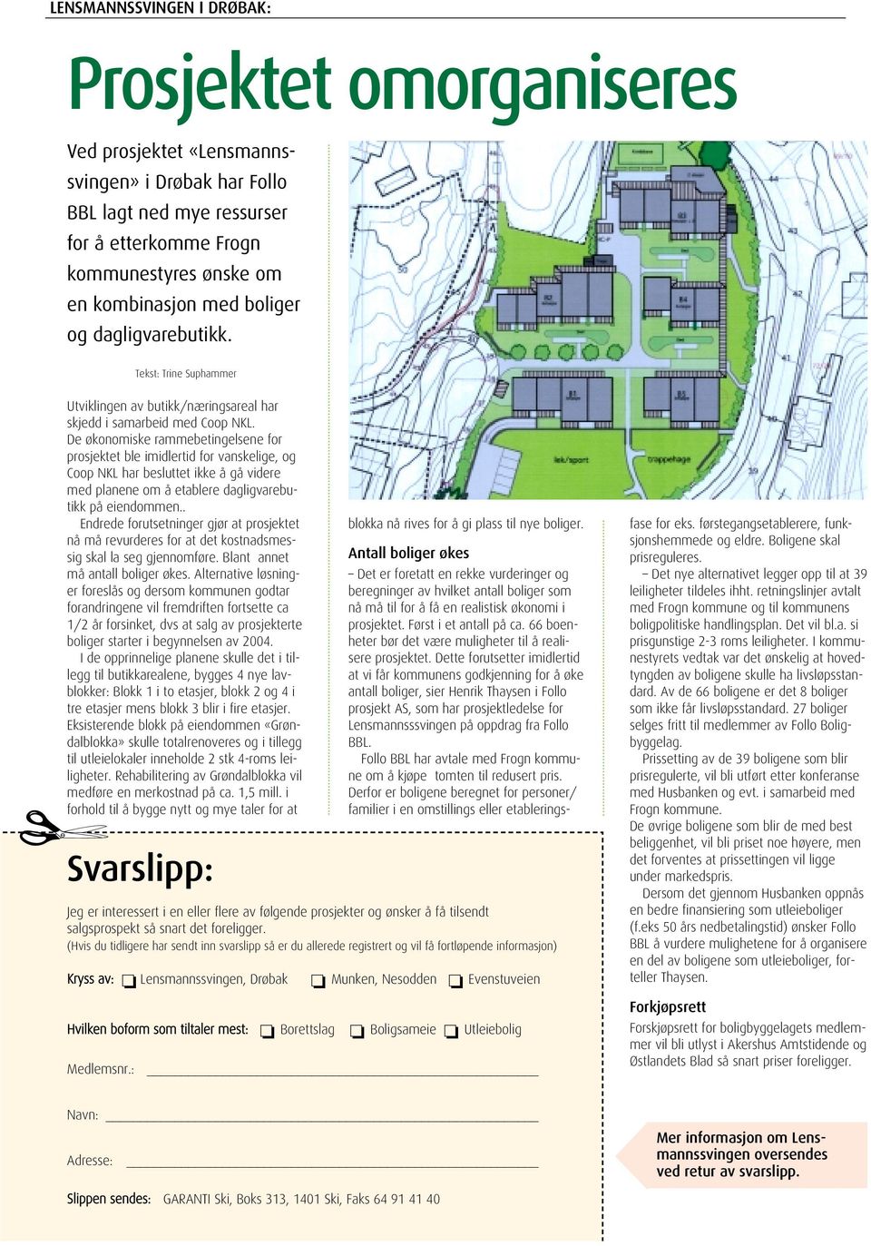 De økonomiske rammebetingelsene for prosjektet ble imidlertid for vanskelige, og Coop NKL har besluttet ikke å gå videre med planene om å etablere dagligvarebutikk på eiendommen.