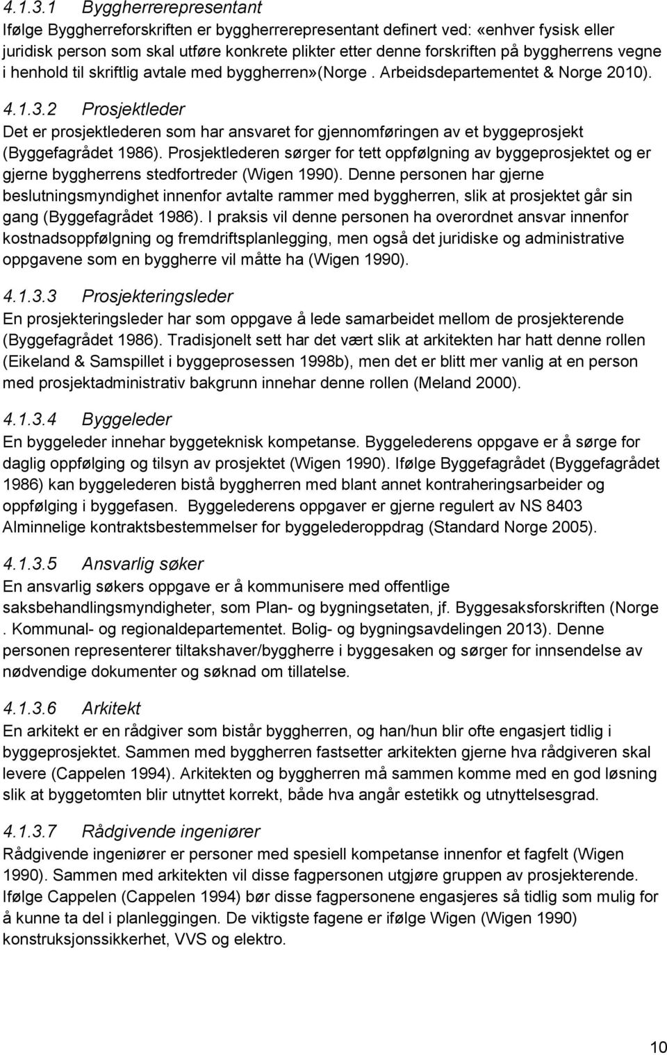 vegne i henhold til skriftlig avtale med byggherren»(norge. Arbeidsdepartementet & Norge 2010).
