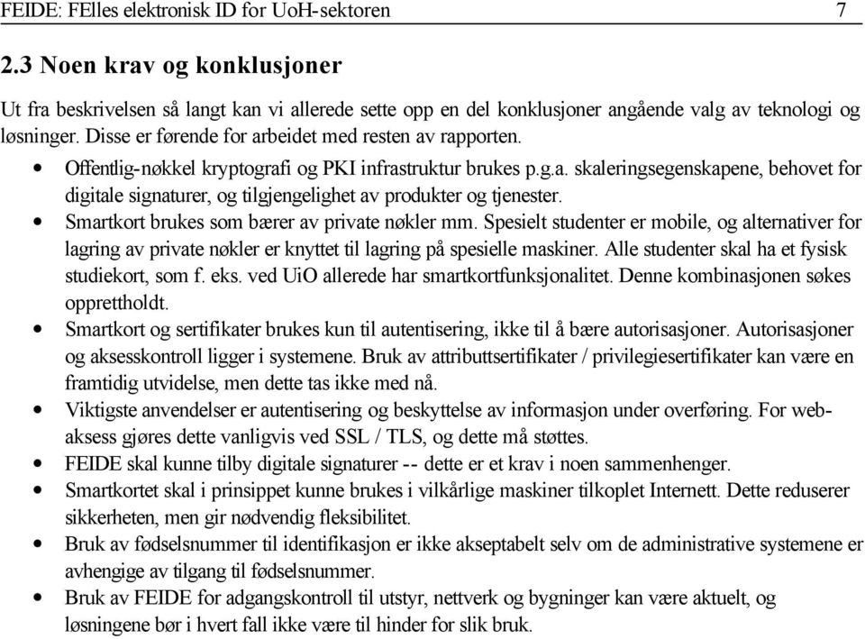 Smartkort brukes som bærer av private nøkler mm. Spesielt studenter er mobile, og alternativer for lagring av private nøkler er knyttet til lagring på spesielle maskiner.