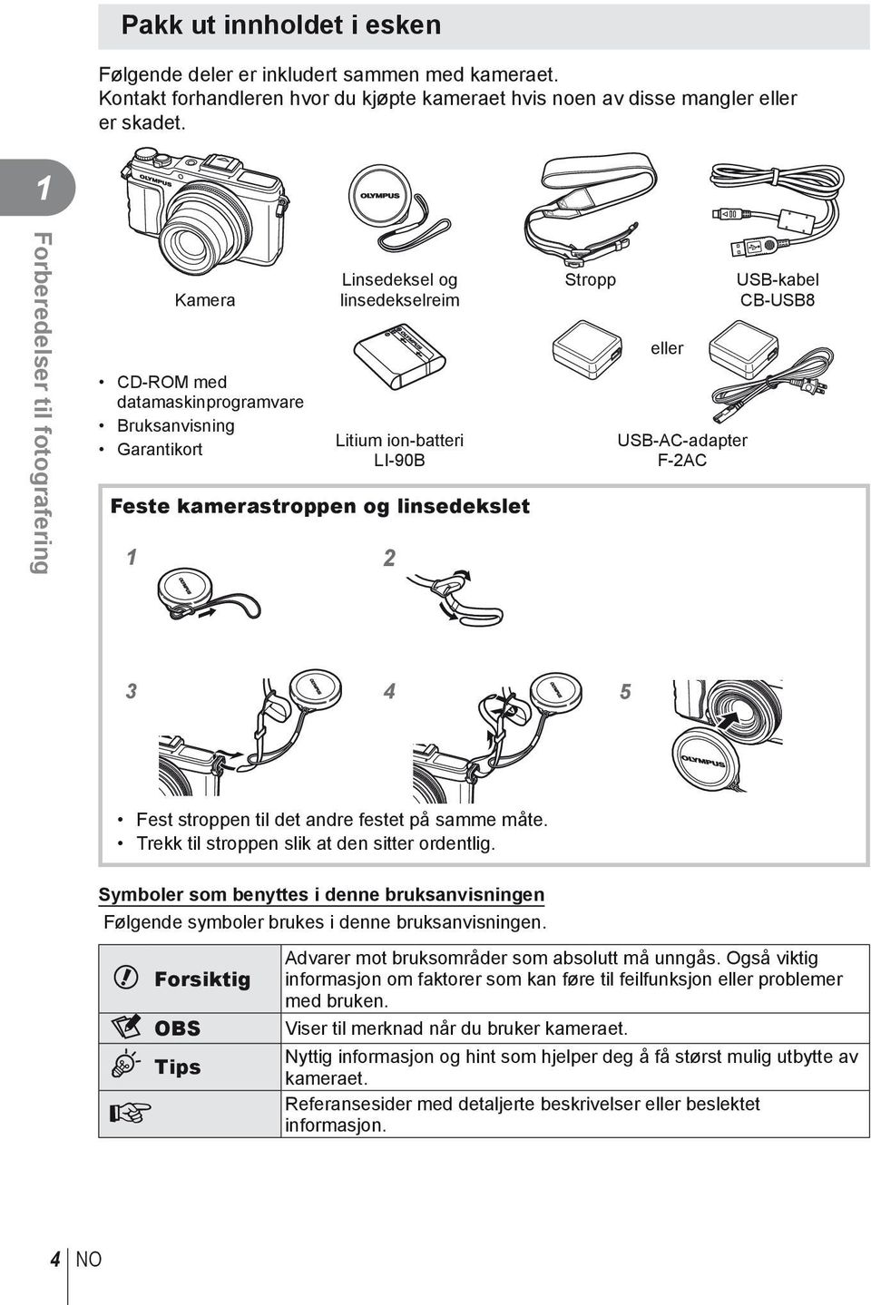 Stropp eller USB-AC-adapter F-2AC USB-kabel CB-USB8 3 4 5 Fest stroppen til det andre festet på samme måte. Trekk til stroppen slik at den sitter ordentlig.