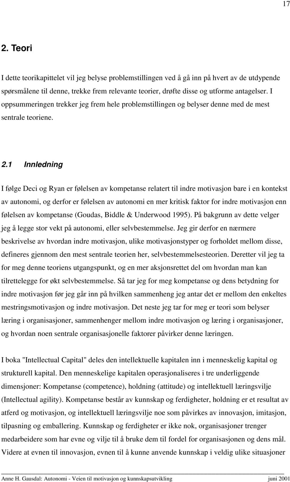 1 Innledning I følge Deci og Ryan er følelsen av kompetanse relatert til indre motivasjon bare i en kontekst av autonomi, og derfor er følelsen av autonomi en mer kritisk faktor for indre motivasjon