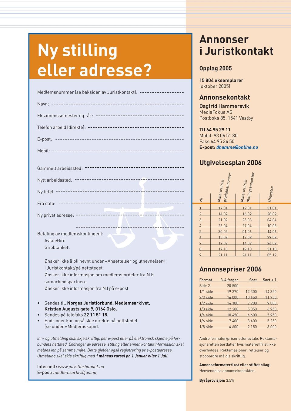 (oktober 2005) Annonsekontakt Dagfrid Hammersvik MediaFokus AS Postboks 85, 1541 Vestby Tlf 64 95 29 11 Mobil: 93 06 51 80 Faks 64 95 34 50 E-post: dhamme@online.