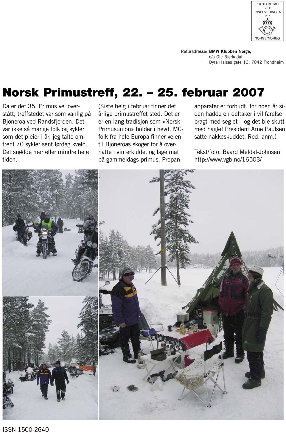 Det snødde mer eller mindre hele tiden. (Siste helg i februar finner det årlige primustreffet sted. Det er er en lang tradisjon som «Norsk Primus union» holder i hevd.