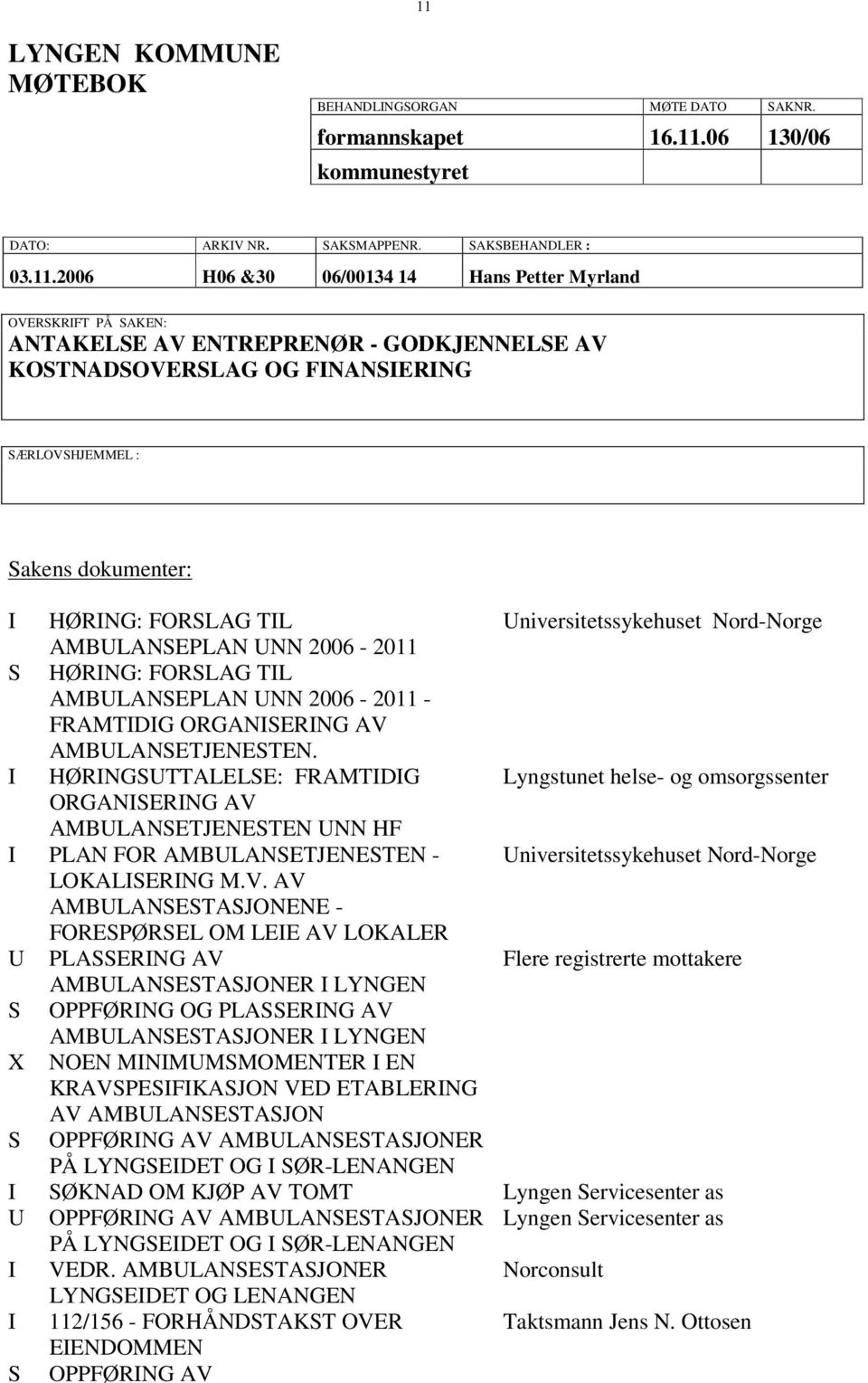 AMBULANSEPLAN UNN 2006-2011 S HØRING: FORSLAG TIL AMBULANSEPLAN UNN 2006-2011 - FRAMTIDIG ORGANISERING AV AMBULANSETJENESTEN.