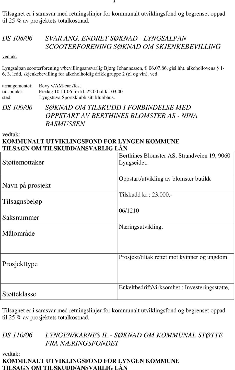 ledd, skjenkebevilling for alkoholholdig drikk gruppe 2 (øl og vin), ved arrangementet: Revy v/am-car /fest tidspunkt: Fredag 10.11.06 fra kl. 22.00 til kl. 03.