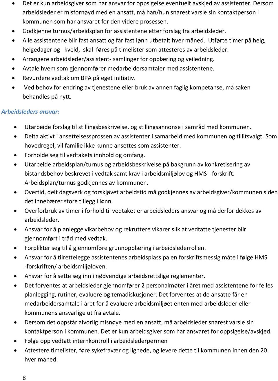 Godkjenne turnus/arbeidsplan for assistentene etter forslag fra arbeidsleder. Alle assistentene blir fast ansatt og får fast lønn utbetalt hver måned.