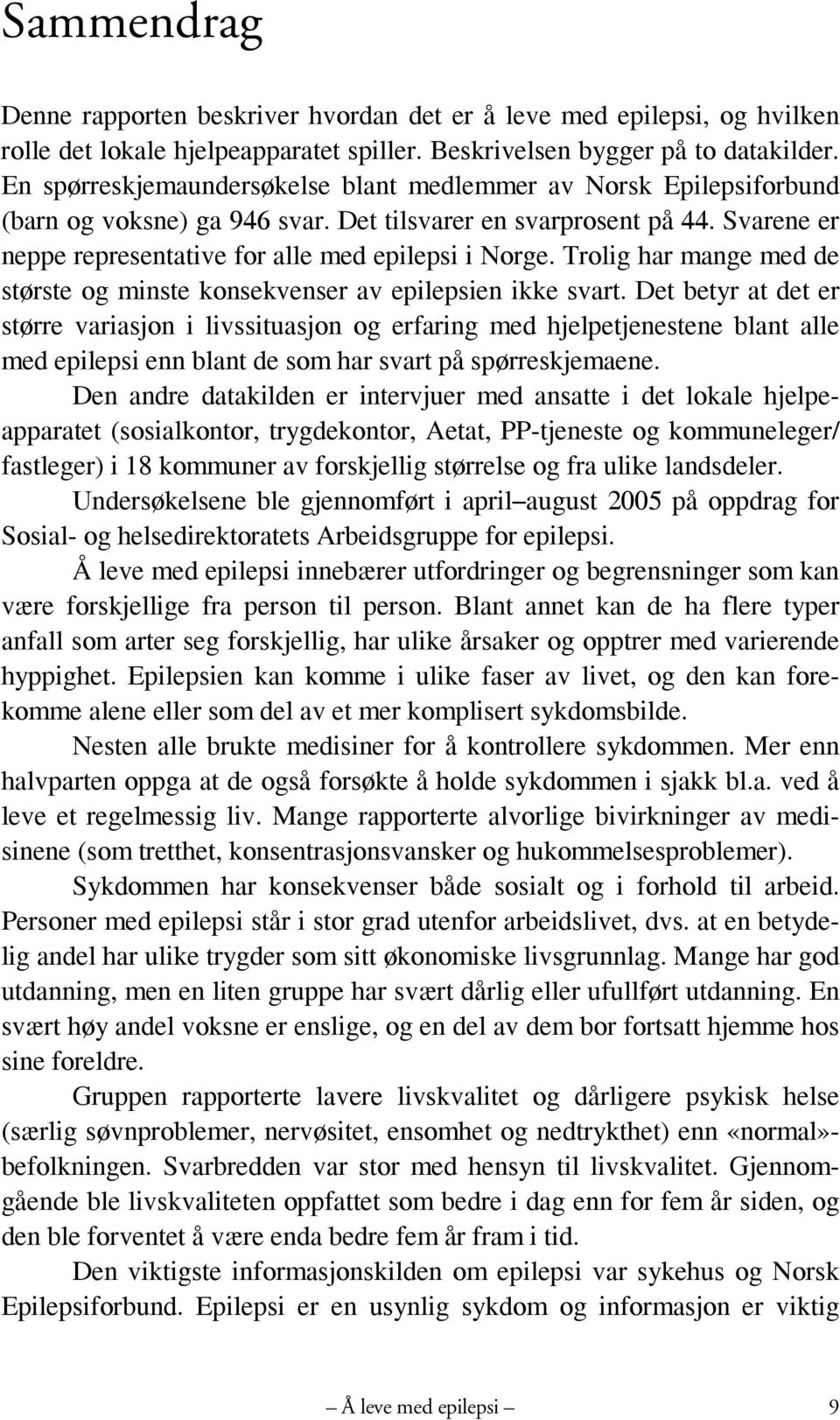 Trolig har mange med de største og minste konsekvenser av epilepsien ikke svart.