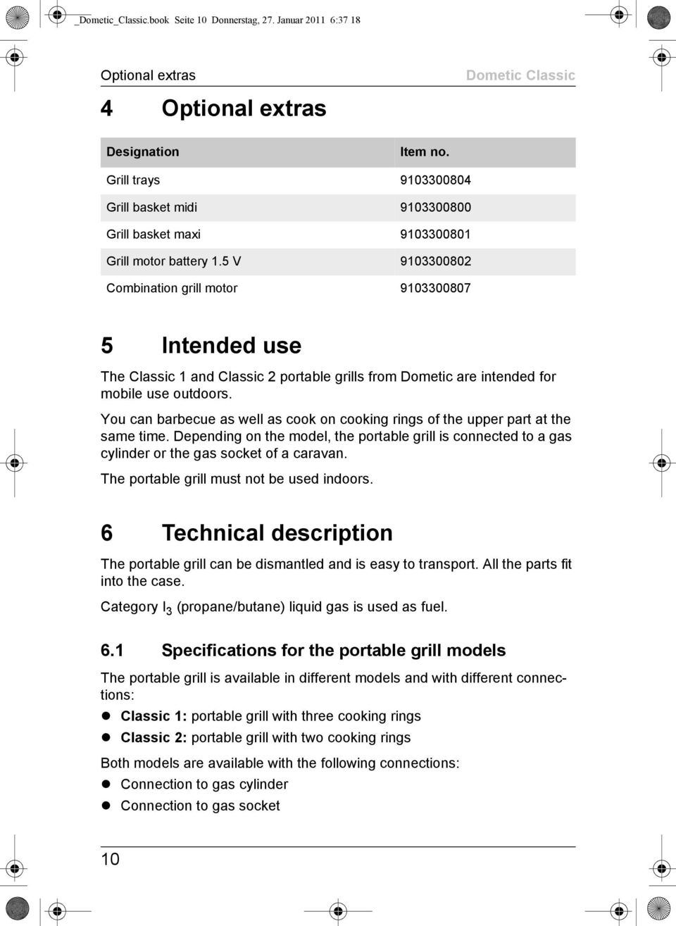 5 V 9103300802 Combination grill motor 9103300807 5 Intended use The Classic 1 and Classic 2 portable grills from Dometic are intended for mobile use outdoors.