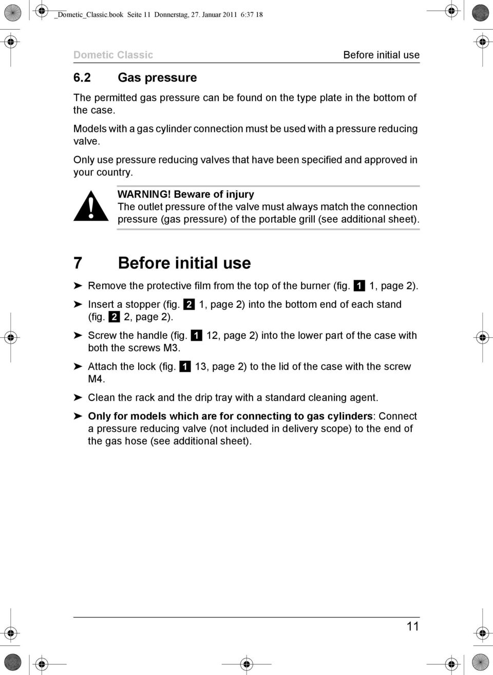 Beware of injury The outlet pressure of the valve must always match the connection pressure (gas pressure) of the portable grill (see additional sheet).