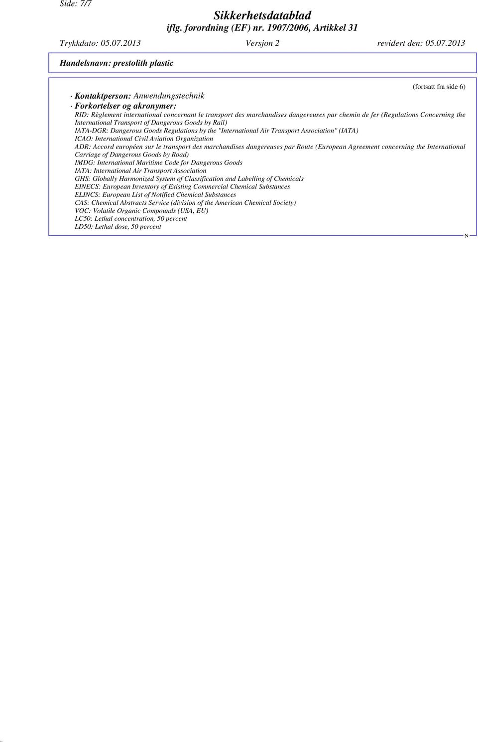 dangereuses par chemin de fer (Regulations Concerning the International Transport of Dangerous Goods by Rail) IATA-DGR: Dangerous Goods Regulations by the "International Air Transport Association"