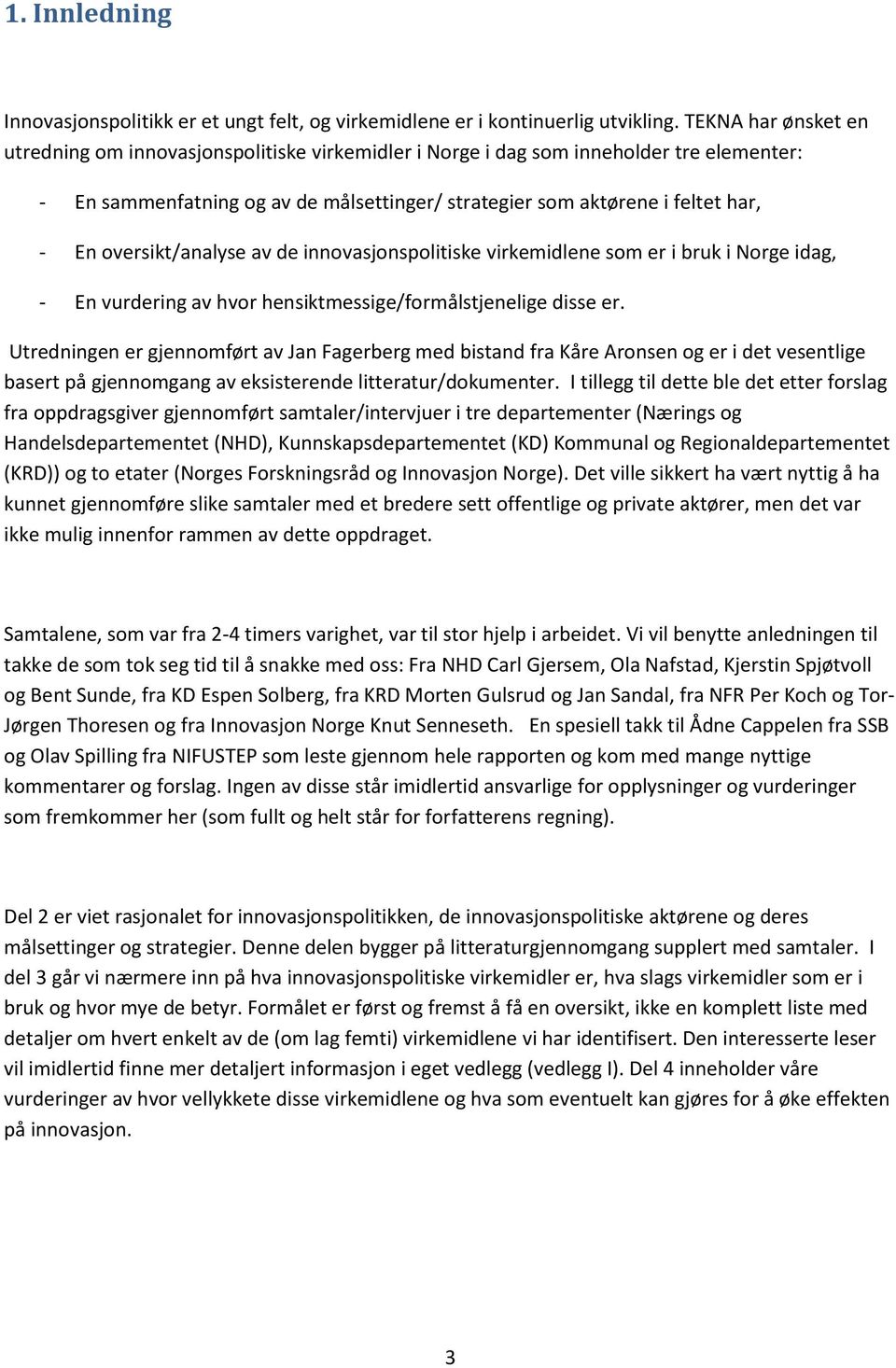 oversikt/analyse av de innovasjonspolitiske virkemidlene som er i bruk i Norge idag, - En vurdering av hvor hensiktmessige/formålstjenelige disse er.