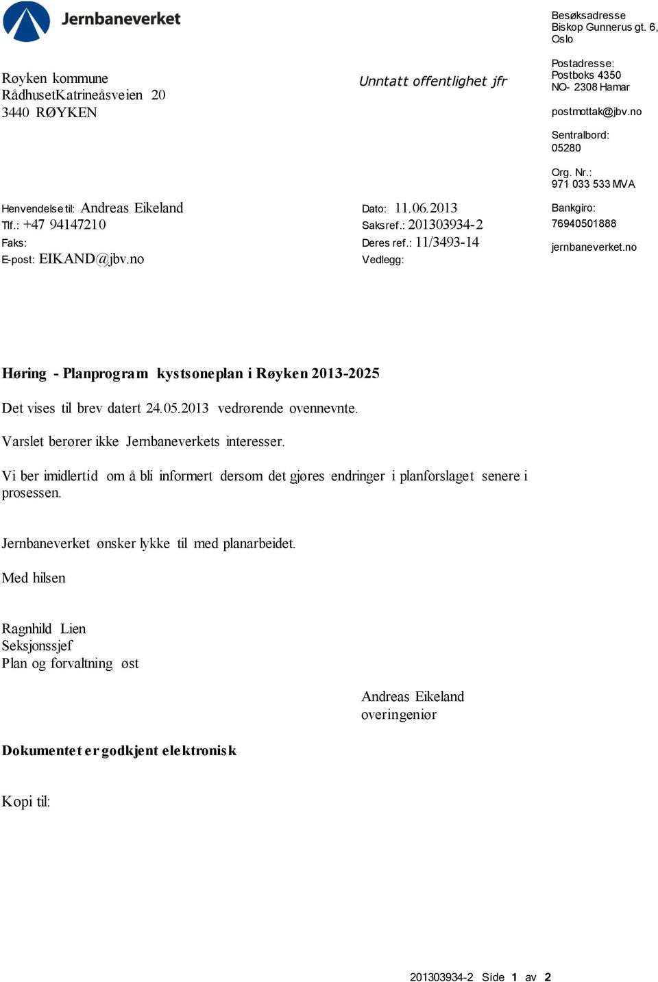 : 971 033 533 MVA Bankgiro: 76940501888 jernbaneverket.no Høring - Planprogram kystsoneplan i Røyken 2013-2025 Det vises til brev datert 24.05.2013 vedrørende ovennevnte.