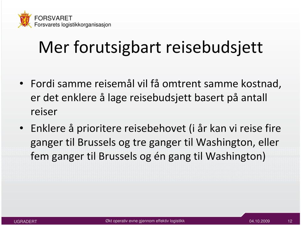 åprioritere reisebehovet (i år kan vi reise fire ganger til Brussels og tre