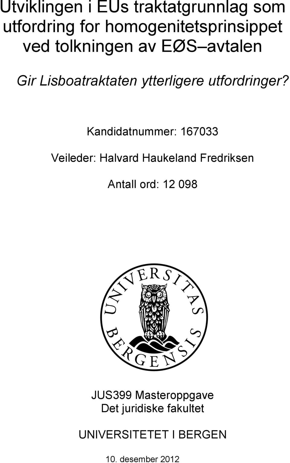 Kandidatnummer: 167033 Veileder: Halvard Haukeland Fredriksen Antall ord: 12