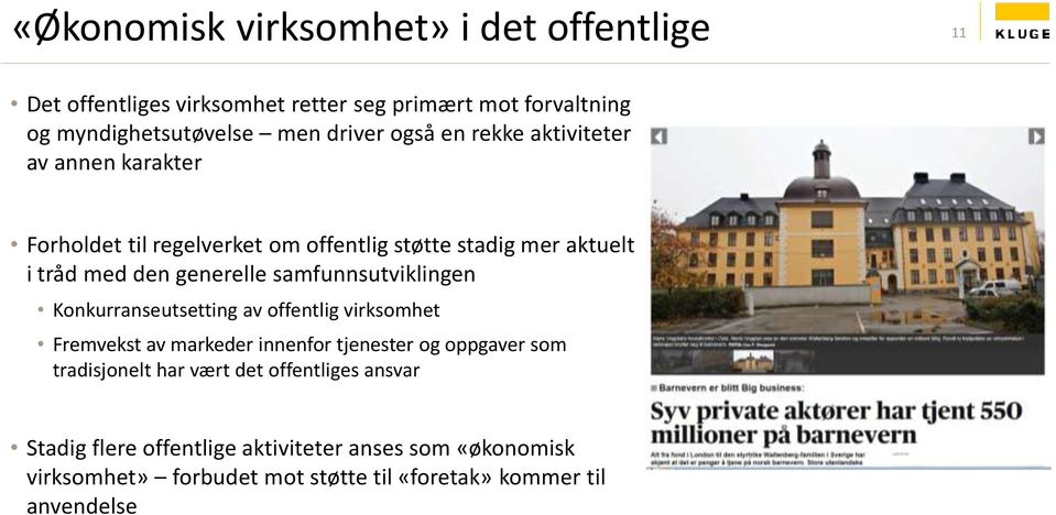 samfunnsutviklingen Konkurranseutsetting av offentlig virksomhet Fremvekst av markeder innenfor tjenester og oppgaver som tradisjonelt har